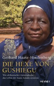 book cover of Die Hexe von Gushiegu: Wie afrikanischer Geisterglaube das Leben der Asara Azindu zerstörte by Gerhard Haase-Hindenberg