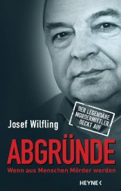 book cover of Abgründe: Wenn aus Menschen Mörder werden - Der legendäre Mordermittler deckt auf by Josef Wilfling
