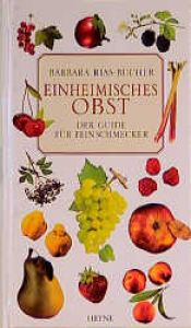 book cover of Einheimisches Obst. Der Guide für Feinschmecker by Barbara Rias-Bucher
