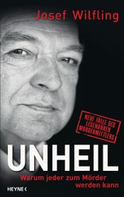 book cover of Unheil: Warum jeder zum Mörder werden kann Neue Fälle des legendären Mordermittlers by Josef Wilfling