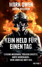 book cover of Kein Held für einen Tag: Geheime Missionen, tödliche Einsätze, harte Niederlagen - Mein Leben als Navy Seal by Kevin Maurer|Mark Owen