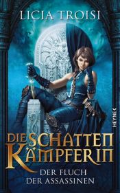 book cover of Die Schattenkämpferin 03 - Der Fluch der Assassinen by Licia Troisi