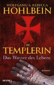 book cover of Die Templerin - Das Wasser des Lebens: Templerin 4 by Волфганг Холбайн