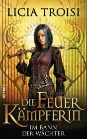 book cover of Die Feuerkämpferin 1: Im Bann der Wächter by Licia Troisi