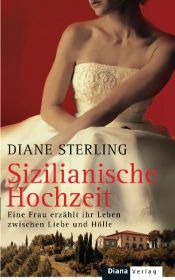 book cover of Sizilianische Hochzeit: Eine Frau erzählt ihr Leben zwischen Liebe und Hölle by Diane Sterling