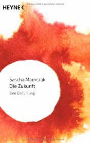 book cover of Die Zukunft: Eine Einführung by Sascha Mamczak