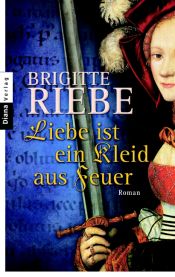 book cover of Liebe ist ein Kleid aus Feuer by Brigitte Riebe