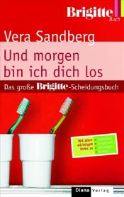 book cover of Und morgen bin ich dich los: Das große BRIGITTE-Scheidungsbuch by Vera Sandberg