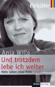 book cover of Und trotzdem lebe ich weiter: Mein Leben ohne Felix by Anja Wille