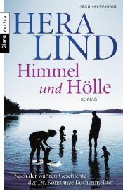 book cover of Himmel und Hölle: Roman - Nach der wahren Geschichte der Dr. Konstanze Kuchenmeister by Hera Lind