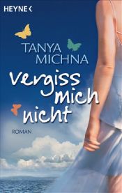 book cover of Vergiss mich nicht by Tanya Michna