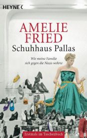 book cover of Schuhhaus Pallas : wie meine Familie sich gegen die Nazis wehrte by Amelie Fried