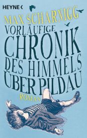 book cover of Vorläufige Chronik des Himmels über Pildau by Max Scharnigg