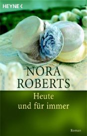 book cover of Heute und für immer by Nora Roberts