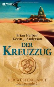 book cover of Der Kreuzzug. Der Wüstenplanet. Die Legende 2. by Brian Herbert|Kevin J. Anderson