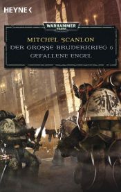 book cover of Gefallene Engel - Der Große Bruderkrieg 6: Warhammer 40.000-Roman by Mitchel Scanlon|Ralph Sander