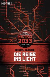 book cover of Die Reise ins Licht: METRO 2033-Universum-Roman by Andrej Djakow