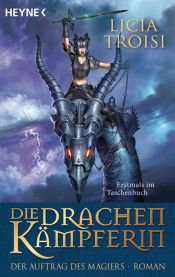 book cover of Die Drachenkämpferin - Der Auftrag des Magiers by Licia Troisi