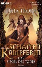 book cover of Die Schattenkämpferin 1 - Das Siegel des Todes by Licia Troisi