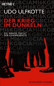 book cover of Der Krieg im Dunkeln: Die wahre Macht der Geheimdienste by Udo Ulfkotte