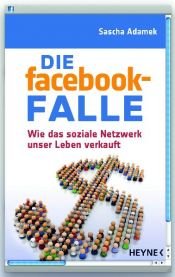 book cover of Die facebook-Falle: Wie das soziale Netzwerk unser Leben verkauft by Sascha Adamek