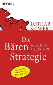 book cover of Die Bären-Strategie: In der Ruhe liegt die Kraft by Lothar J. Seiwert