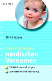 book cover of Die schönsten nordischen Vornamen. Für Mädchen und Jungen - Mit Herkunft und Bedeutungen by Birgit Adam