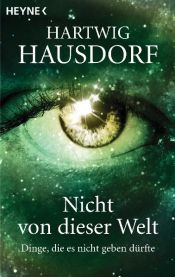book cover of Nicht von dieser Welt: Dinge, die es nicht geben dürfte by Hartwig Hausdorf