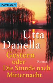 book cover of Gestern oder Die Stunde nach Mitternacht by Utta Danella