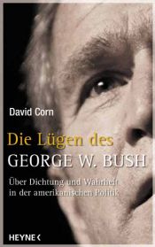 book cover of Die Lügen des George W. Bush. Über Dichtung und Wahrheit in der amerikanischen Politik by David Corn