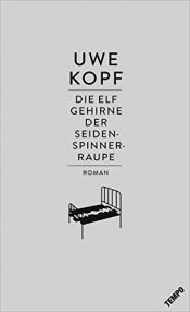 book cover of Die elf Gehirne der Seidenspinnerraupe by Uwe Kopf