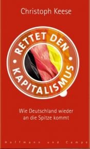 book cover of Rettet den Kapitalismus! Wie Deutschland wieder an die Spitze kommt by Christoph Keese