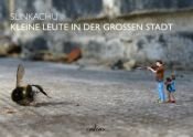 book cover of Kleine Leute in der großen Stadt by Slinkachu