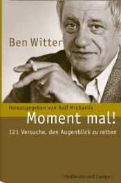 book cover of Ben Witter-Moment mal! 121 Versuche, den Augenblick zu retten by Ben Witter