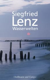 book cover of Wasserwelten. Von Meer und Küste, Fluß und Hafen, Wracks und Tauchern und dem Glück, einen Fisch zu fangen. by Siegfried Lenz