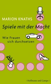 book cover of Spelen met macht : hoe vrouwen hun mannetje kunnen staan by Marion Knaths