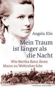 book cover of Mein Traum ist länger als die Nacht: Wie Bertha Benz ihren Mann zu Weltruhm fuhr by Angela Elis