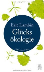 book cover of Die Glücksökologie: Warum wir die Natur brauchen, um glücklich zu sein by Eric Lambin