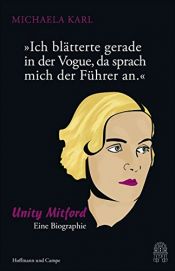 book cover of "Ich blätterte gerade in der Vogue, da sprach mich der Führer an.": Unity Mitford. Eine Biographie by Michaela Karl
