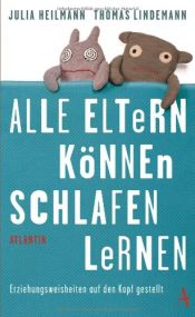 book cover of Alle Eltern können schlafen lernen: Erziehungsweisheiten auf den Kopf gestellt by Julia Heilmann|Thomas Lindemann