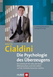 book cover of Psychologie des Überzeugens,Die: Ein Lehrbuch für alle, die ihren Mitmenschen und sich selbst auf die Schliche kommen wollen by Robert B. Cialdini