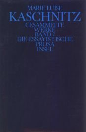 book cover of Gesammelte Werke : In 7 Bänden 7 Die essayistische Prosa by Marie Luise Kaschnitz