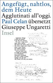 book cover of Angefügt, nahtlos, dem Heute. Paul Celan übersetzt Giuseppe Ungaretti by Giuseppe Ungaretti