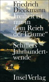 book cover of »Freiheit ist nur in dem Reich der Träume«: Schillers Jahrhundertwende by Friedrich Dieckmann