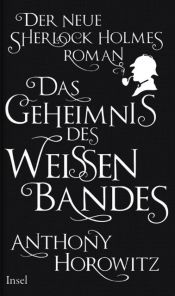 book cover of Das Geheimnis des weißen Bandes: Ein Sherlock-Holmes-Roman: Der neue Sherlock Holmes-Roman by Anthony Horowitz