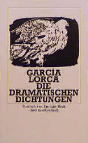 book cover of Die dramatischen Dichtungen : [einzig berechtigte Übertragung aus dem Spanischen] by Федеріко Гарсія Лорка