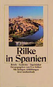 book cover of Rilke in Spanien : Gedichte, Briefe, Tagebücher ; mit farb. Abb. by Rainer Maria Rilke