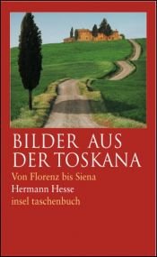 book cover of Bilder der Toskana: Von Florenz bis Siena. Betrachtungen, Reisenotizen, Gedichte und Erzählungen by 赫尔曼·黑塞