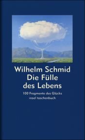 book cover of Die Fülle des Lebens : 100 Fragmente des Glücks by Wilhelm Schmid