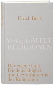 book cover of Der eigene Gott : von der Friedensfähigkeit und dem Gewaltpotential der Religionen by Ulrich Beck
